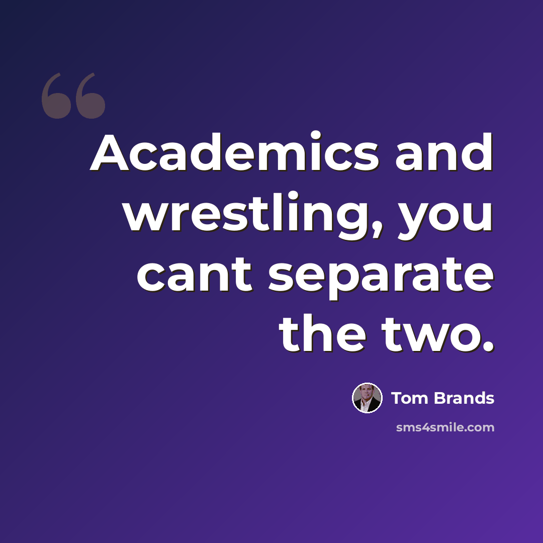 “Academics and wrestling, you cant separate the two.” quote by Tom Brands