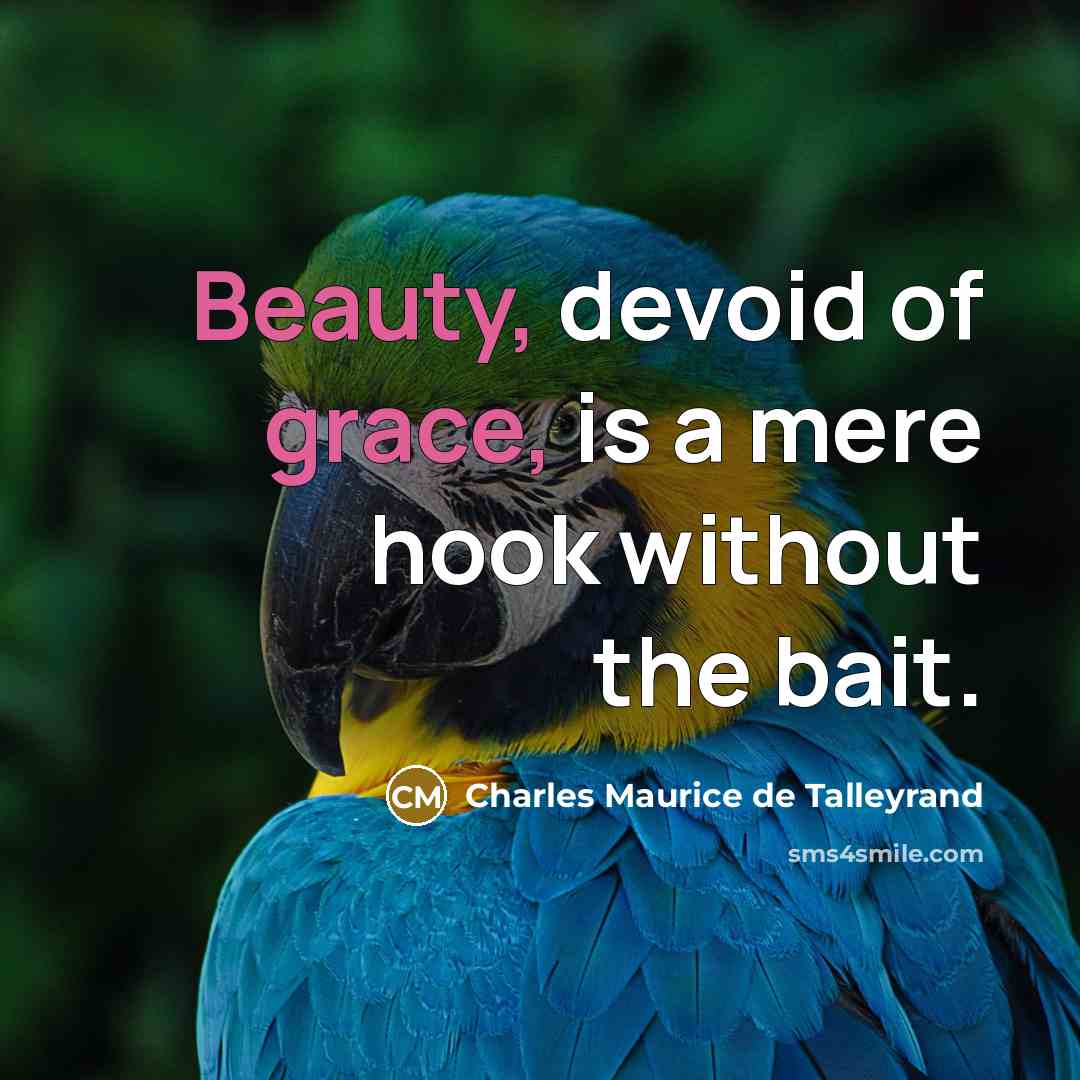“Beauty, devoid of grace, is a mere hook without the bait.” quote by Charles Maurice de Talleyrand