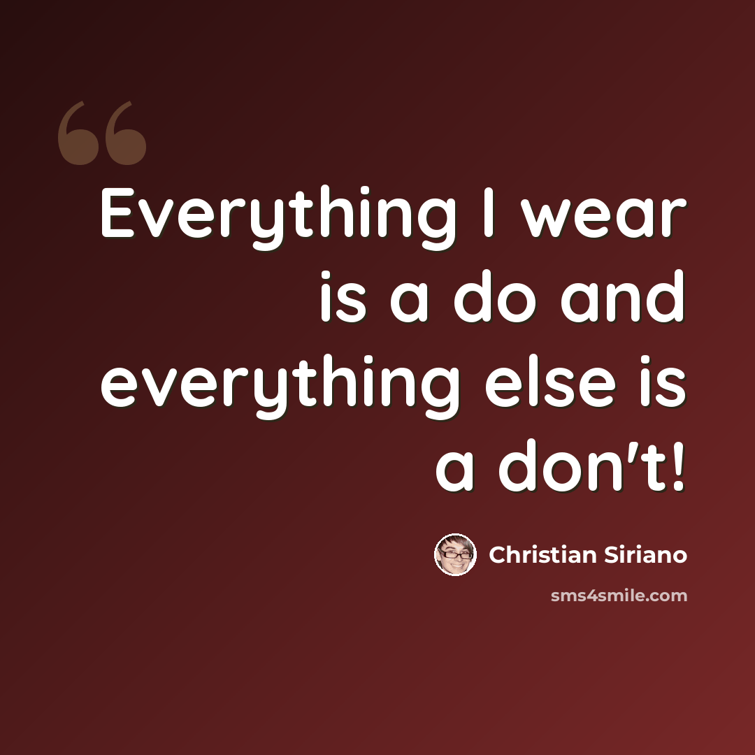 “Everything I wear is a do and everything else is a don't!” quote by Christian Siriano