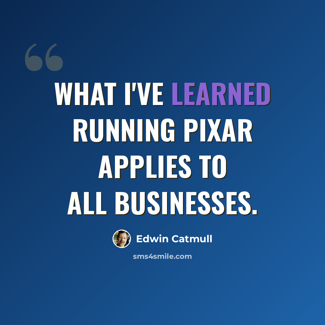 “What I've learned running Pixar applies to all businesses.” quote by Edwin Catmull