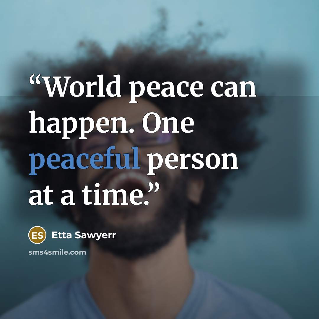“World peace can happen. One peaceful person at a time.” quote by Etta Sawyerr