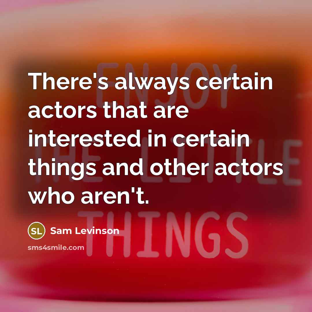 “There's always certain actors that are interested in certain things and other actors who aren't.” quote by Sam Levinson