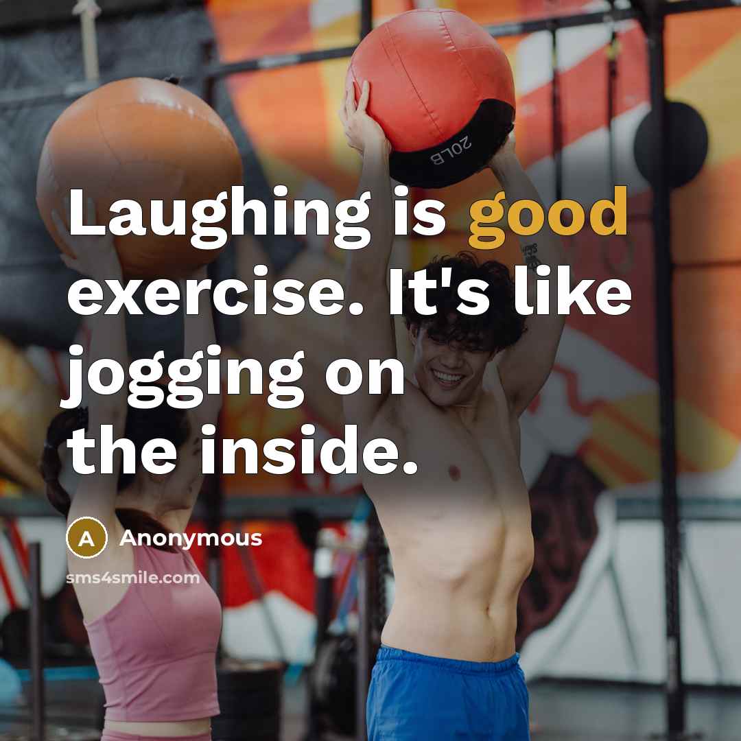 “Laughing is good exercise. It's like jogging on the inside.” quote by Anonymous