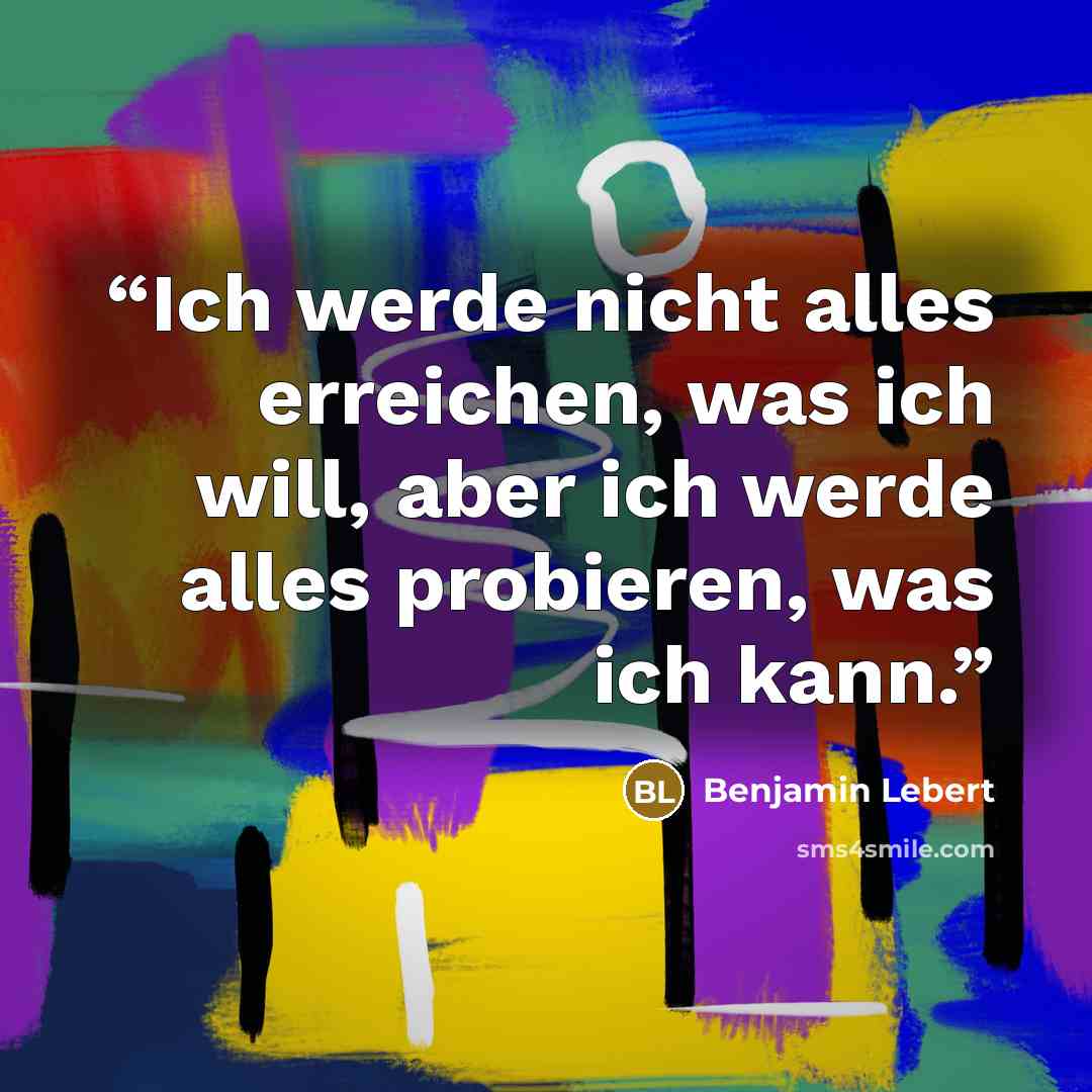 “Ich werde nicht alles erreichen, was ich will, aber ich werde alles probieren, was ich kann.” quote by Benjamin Lebert