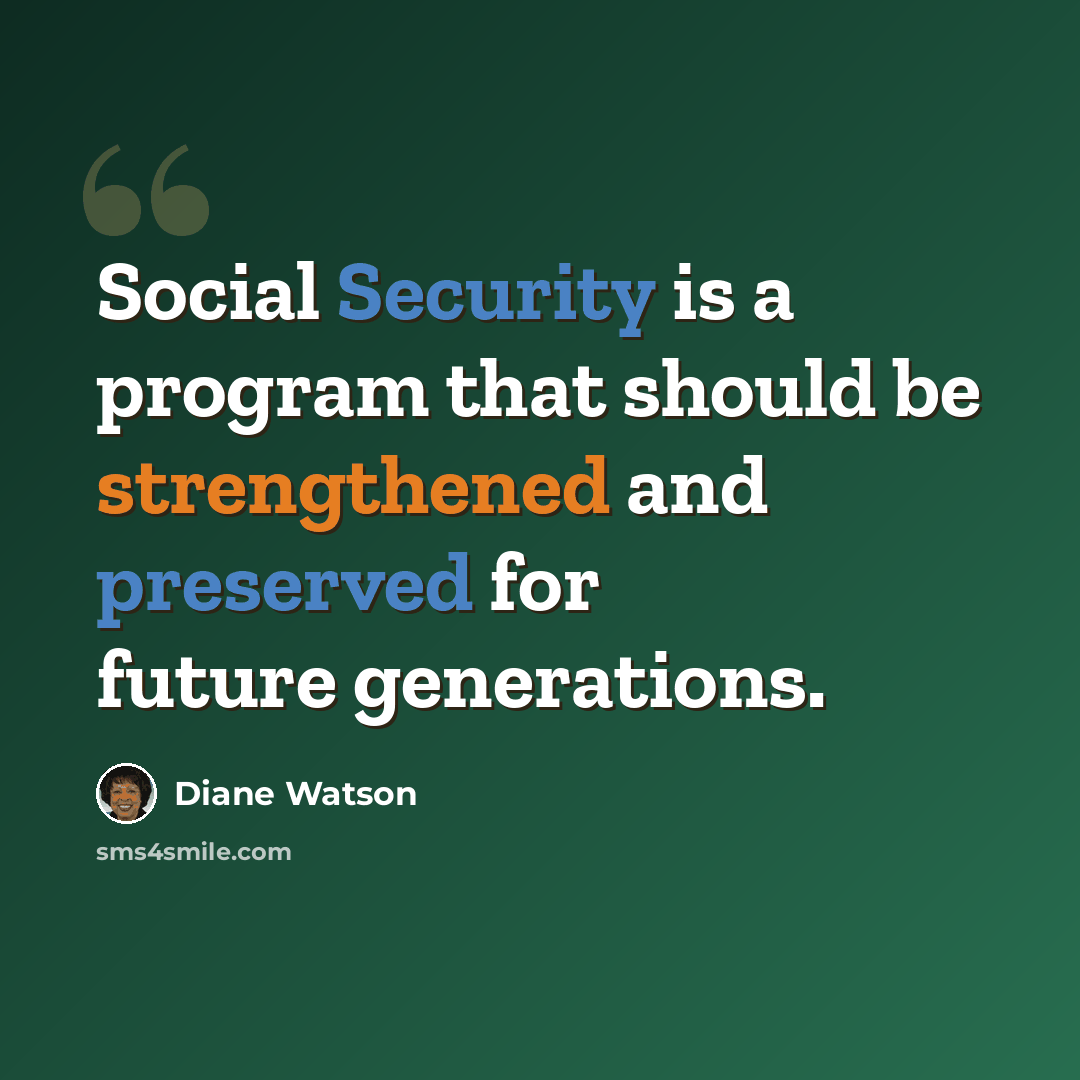 “Social Security is a program that should be strengthened and preserved for future generations.” quote by Diane Watson