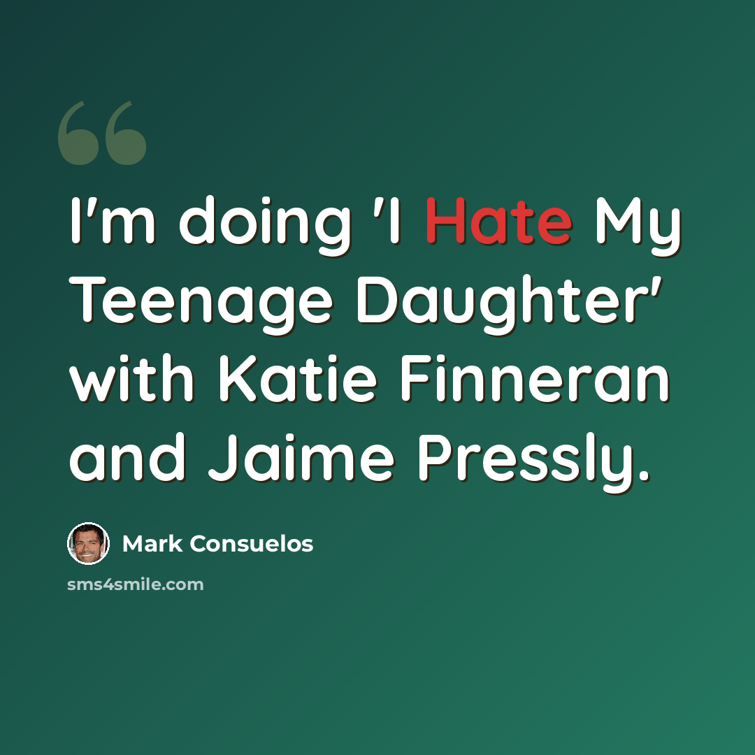 “I'm doing 'I Hate My Teenage Daughter' with Katie Finneran and Jaime Pressly.” quote by Mark Consuelos