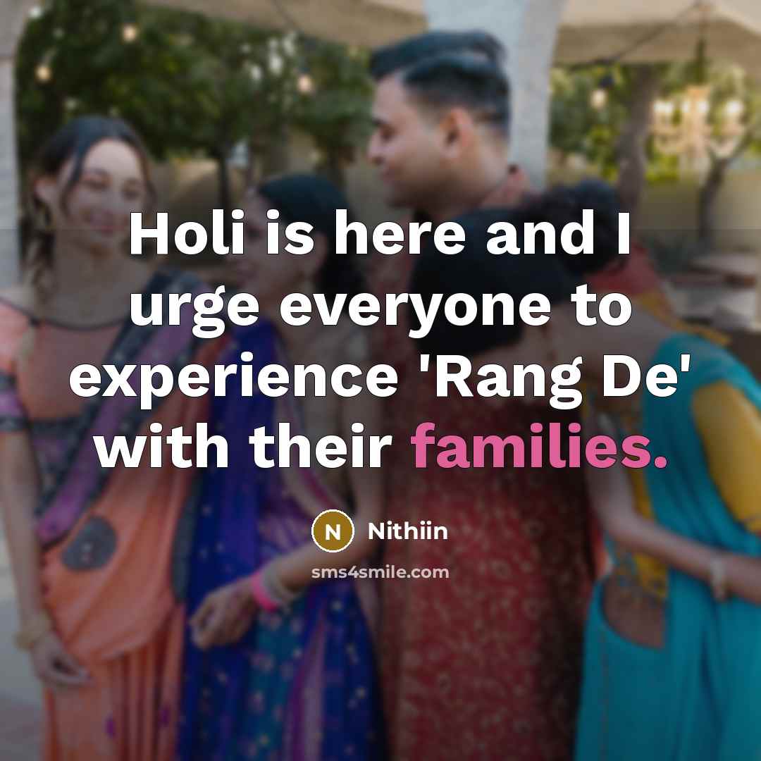 “Holi is here and I urge everyone to experience 'Rang De' with their families.” quote by Nithiin