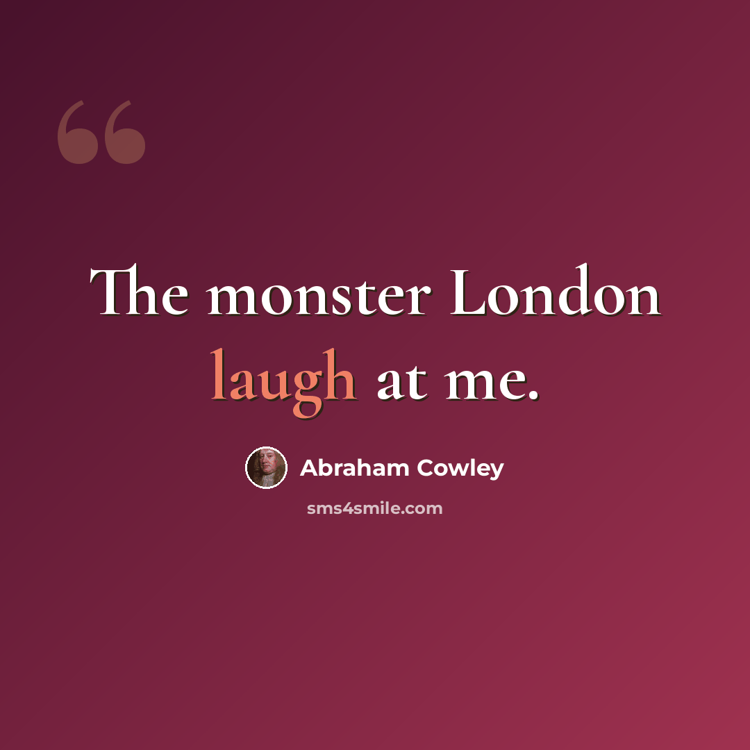 “The monster London laugh at me.” quote by Abraham Cowley