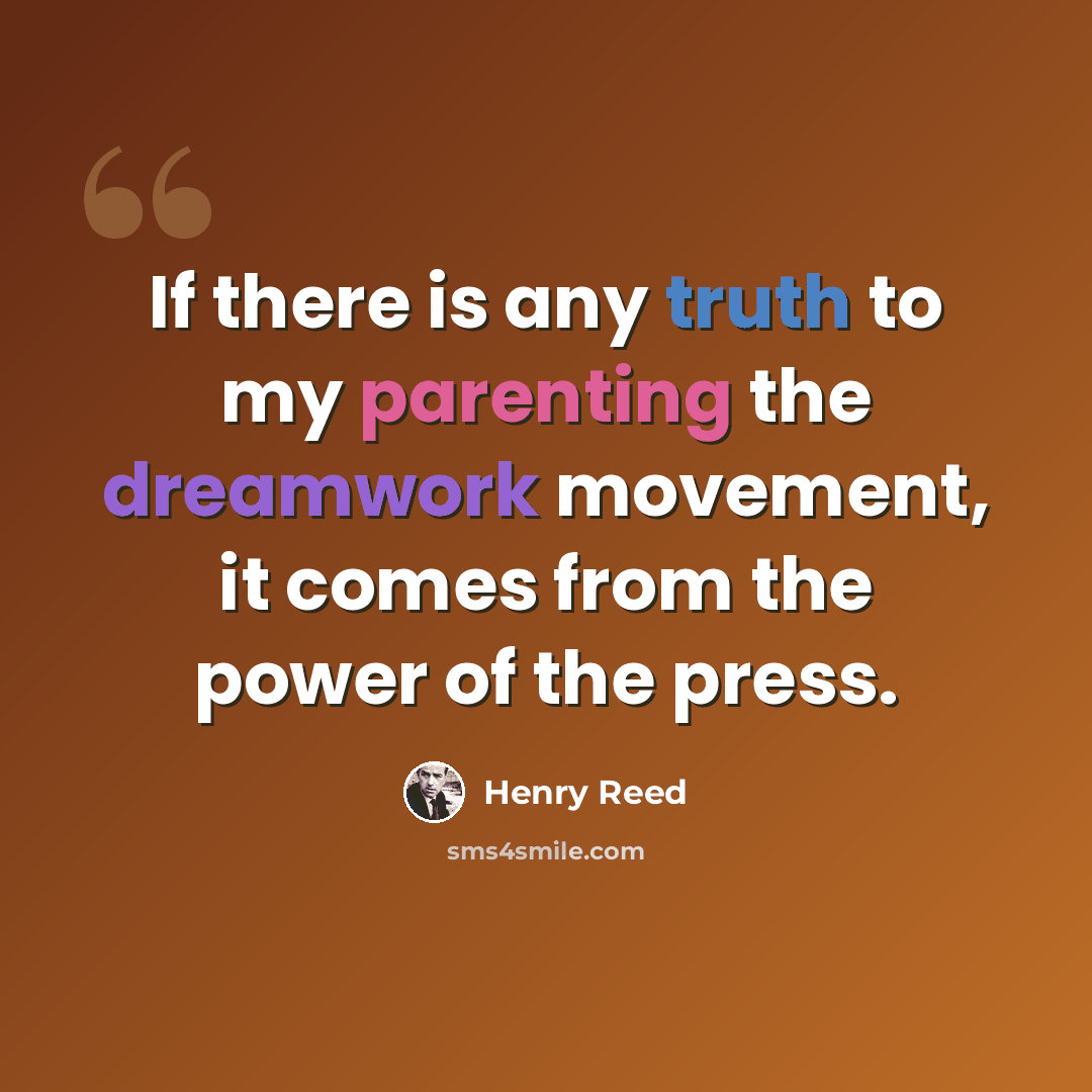 “If there is any truth to my parenting the dreamwork movement, it comes from the power of the press.” quote by Henry Reed