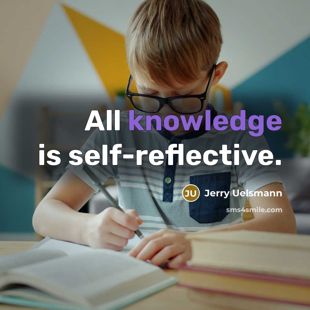 “All knowledge is self-reflective.” quote by Jerry Uelsmann