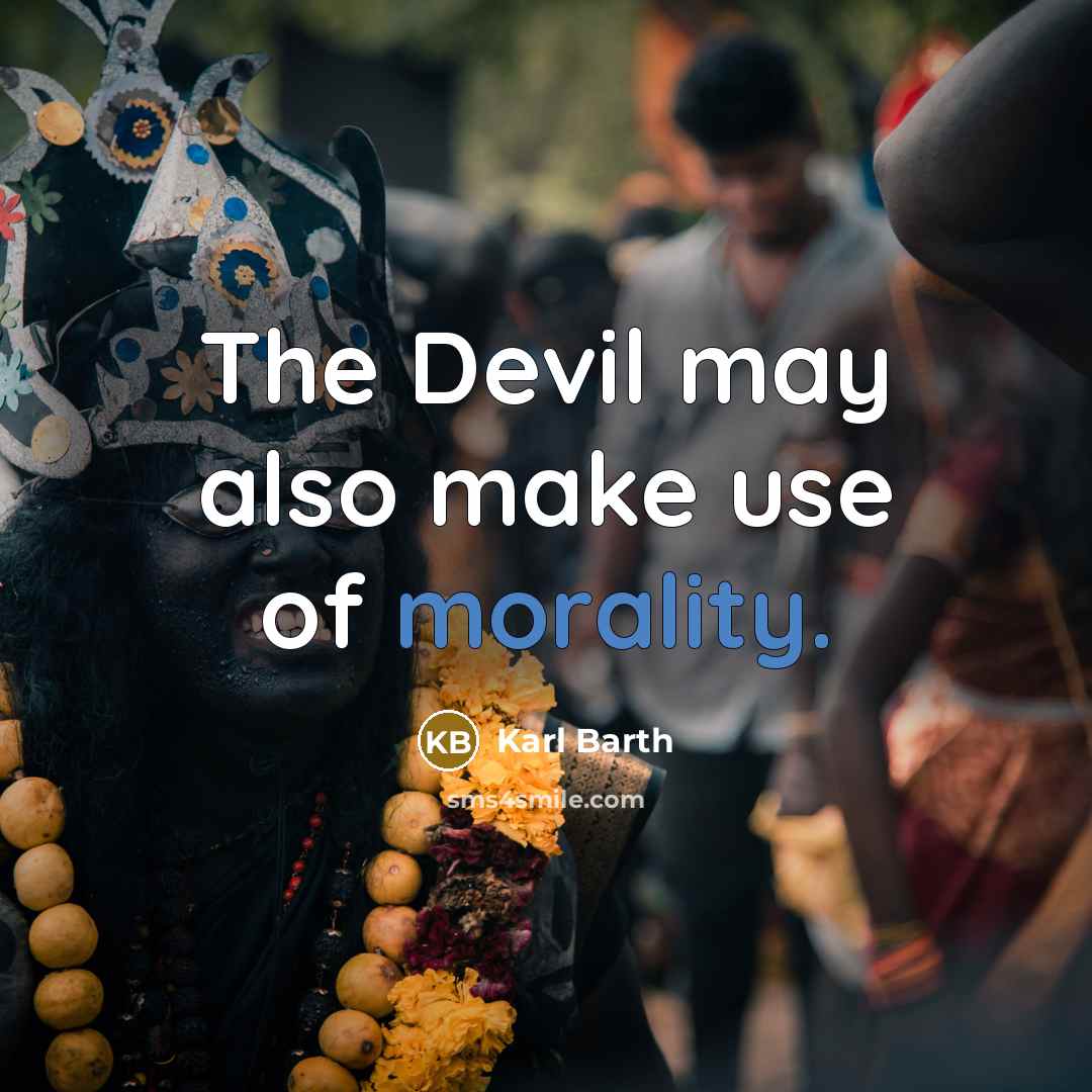 “The Devil may also make use of morality.” quote by Karl Barth