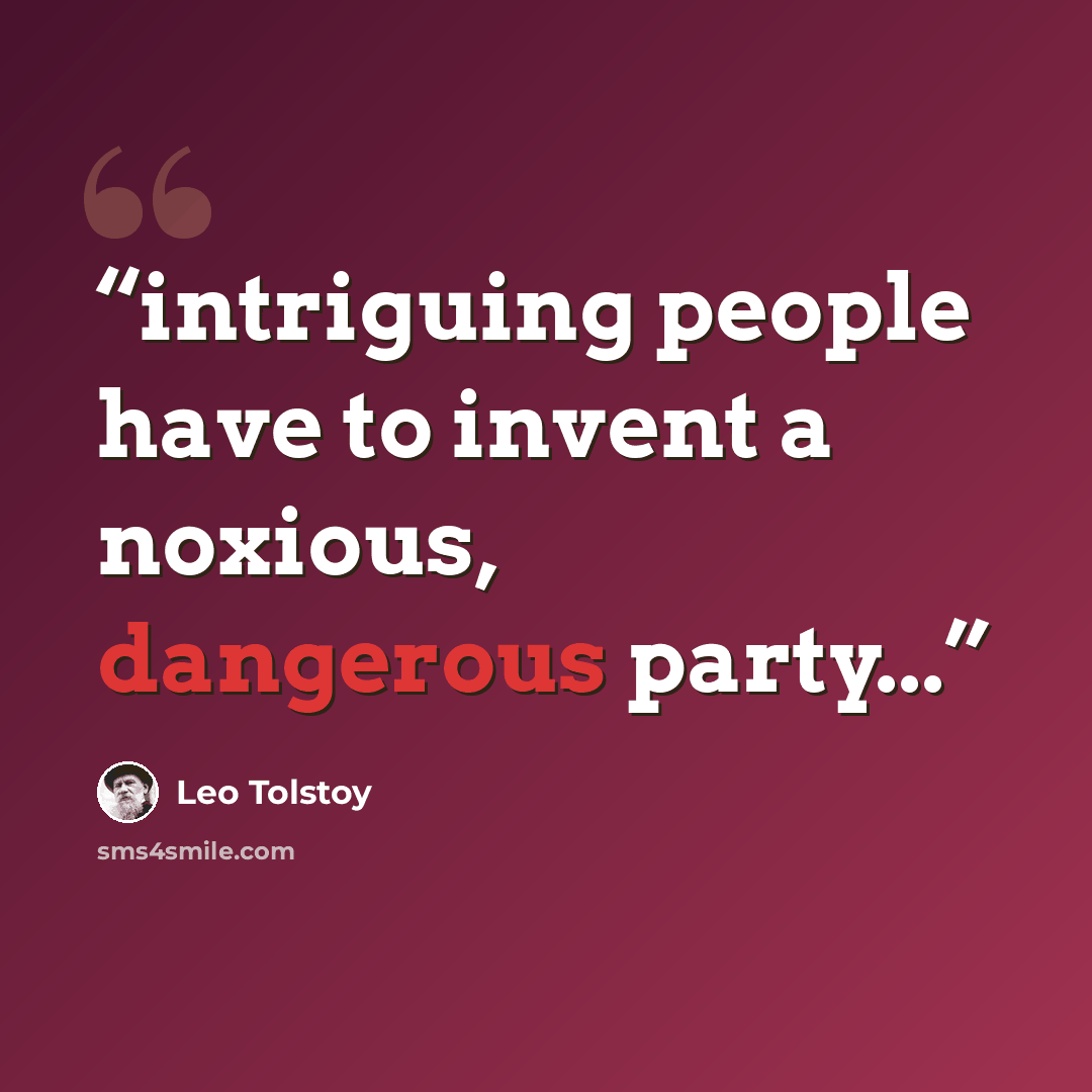 “intriguing people have to invent a noxious, dangerous party...” quote by leo tolstoy