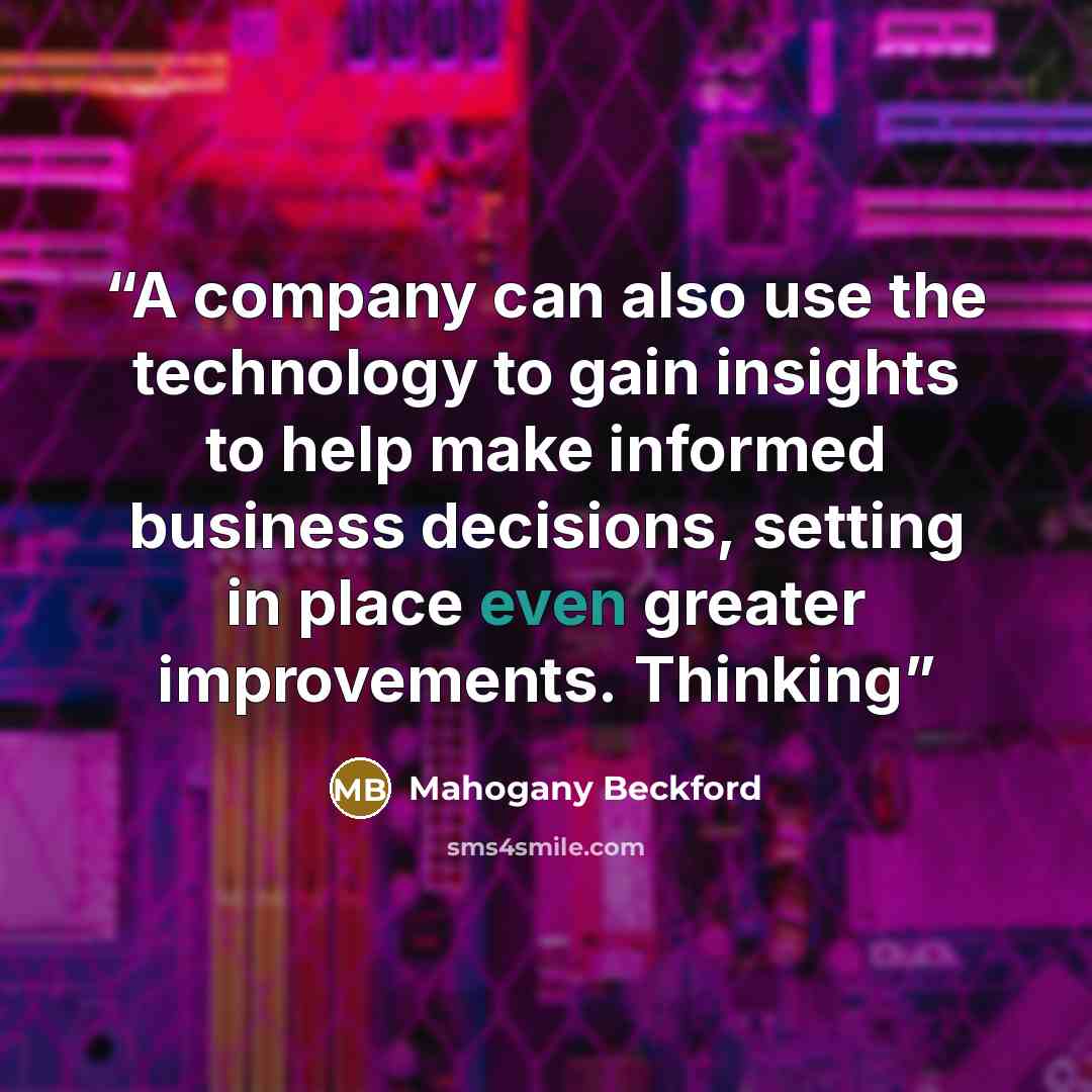 “A company can also use the technology to gain insights to help make informed business decisions, setting in place even greater improvements. Thinking” quote by Mahogany Beckford