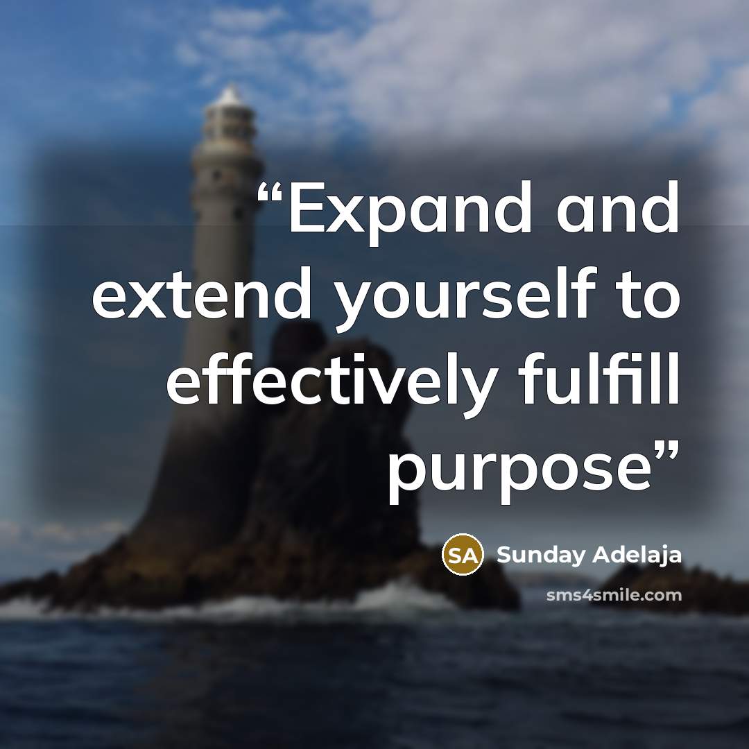 “Expand and extend yourself to effectively fulfill purpose” quote by Sunday Adelaja