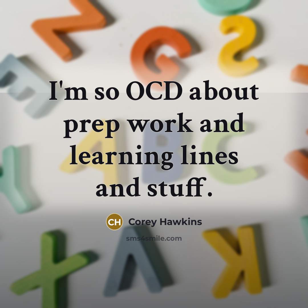 “I'm so OCD about prep work and learning lines and stuff.” quote by Corey Hawkins