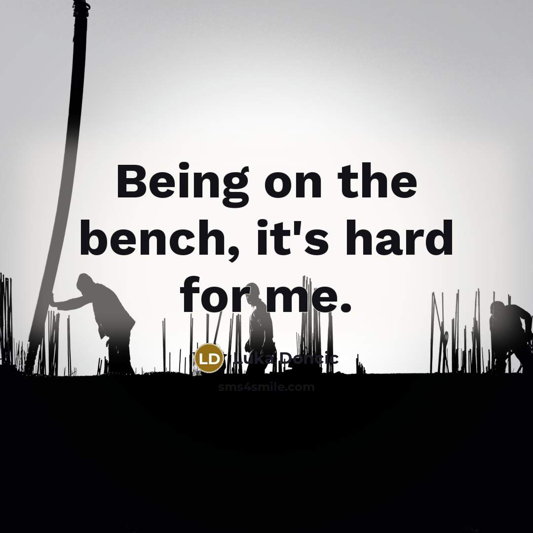 “Being on the bench, it's hard for me.” quote by Luka Doncic