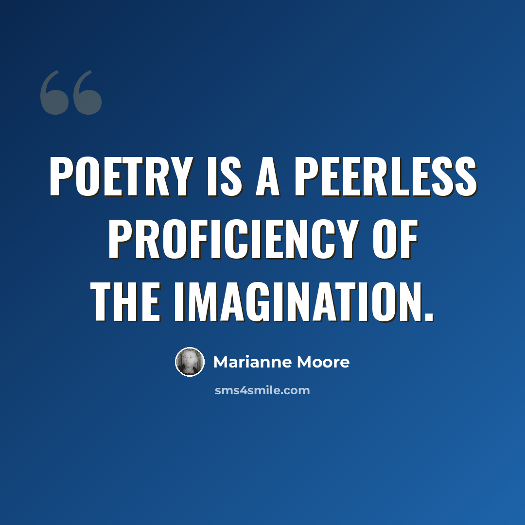 “Poetry is a peerless proficiency of the imagination.” quote by Marianne Moore