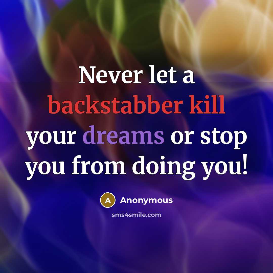 “Never let a backstabber kill your dreams or stop you from doing you!” quote by Anonymous