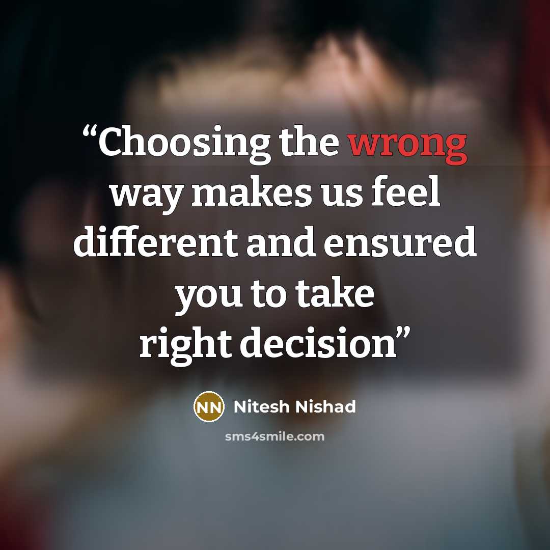 “Choosing the wrong way makes us feel different and ensured you to take right decision” quote by Nitesh Nishad