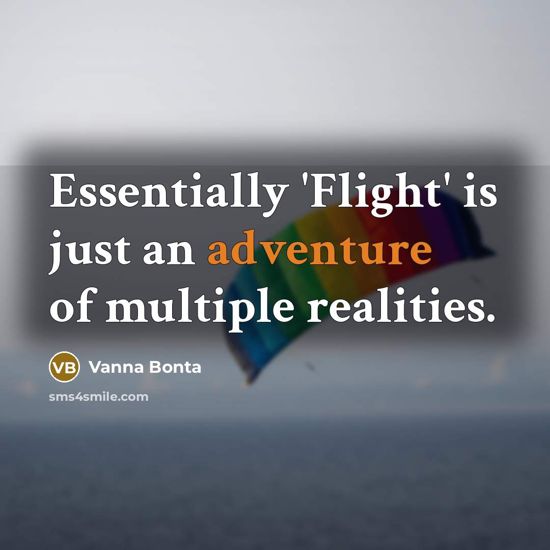 “Essentially 'Flight' is just an adventure of multiple realities.” quote by Vanna Bonta