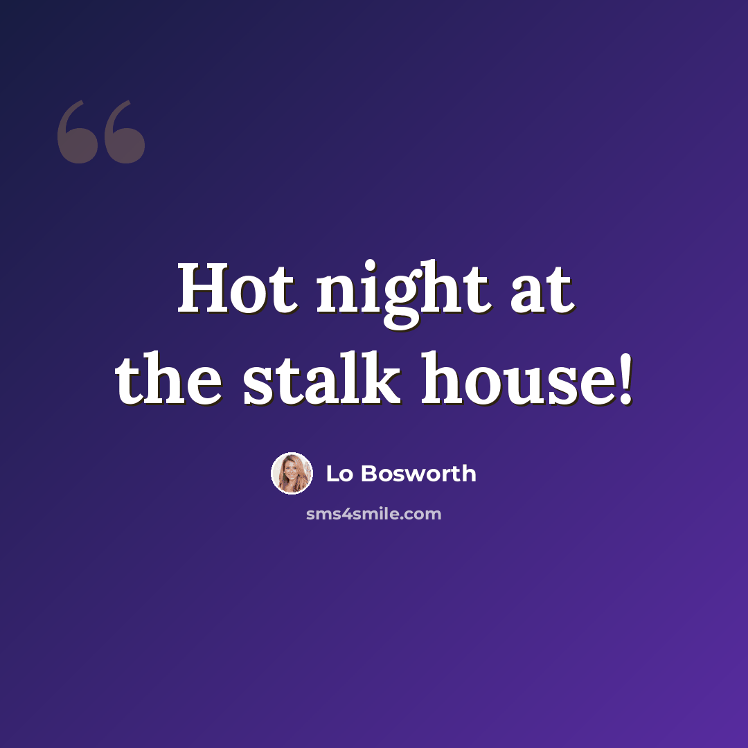 “Hot night at the stalk house!” quote by Lo Bosworth