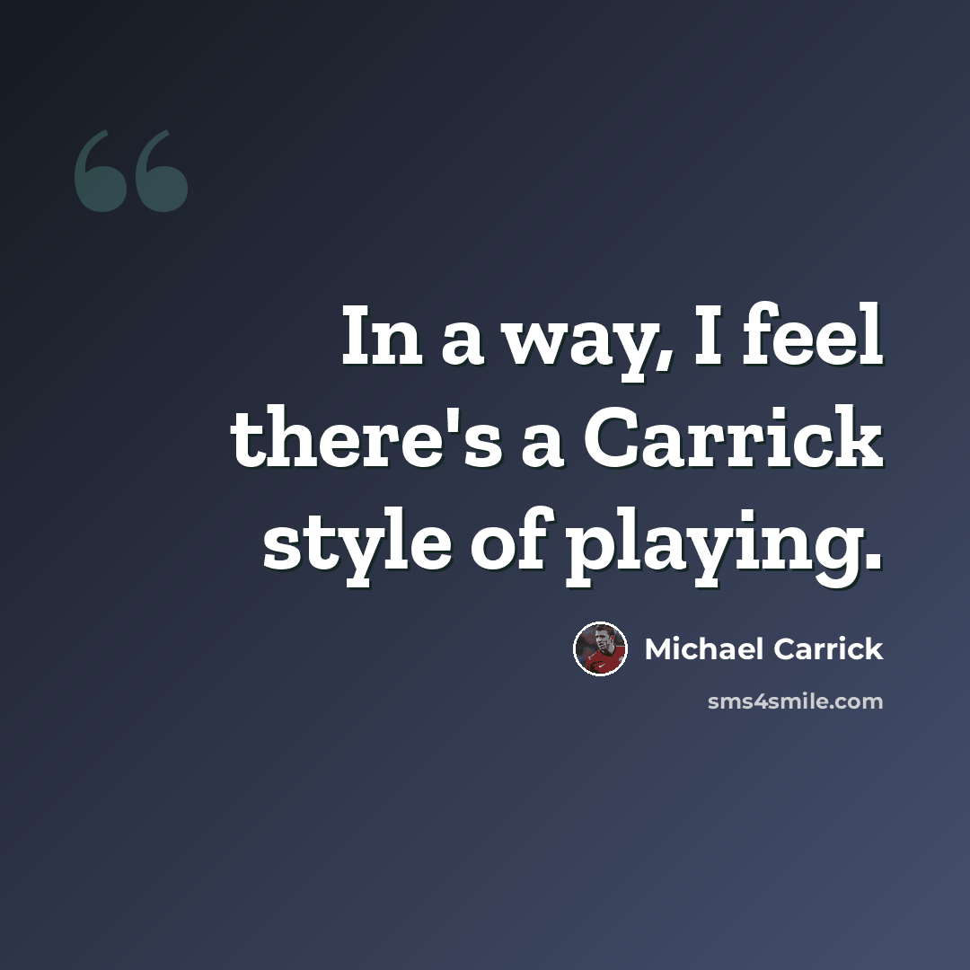 “In a way, I feel there's a Carrick style of playing.” quote by Michael Carrick