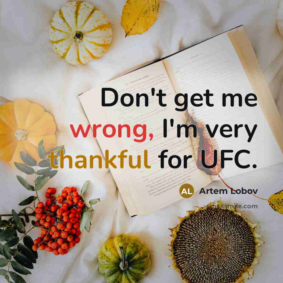 “Don't get me wrong, I'm very thankful for UFC.” quote by Artem Lobov