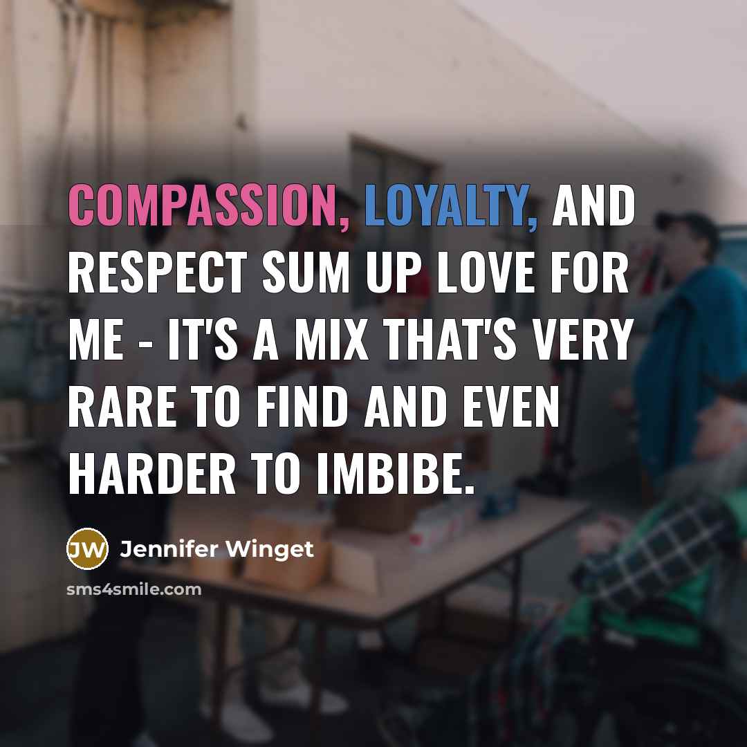 “Compassion, loyalty, and respect sum up love for me - it's a mix that's very rare to find and even harder to imbibe.” quote by Jennifer Winget