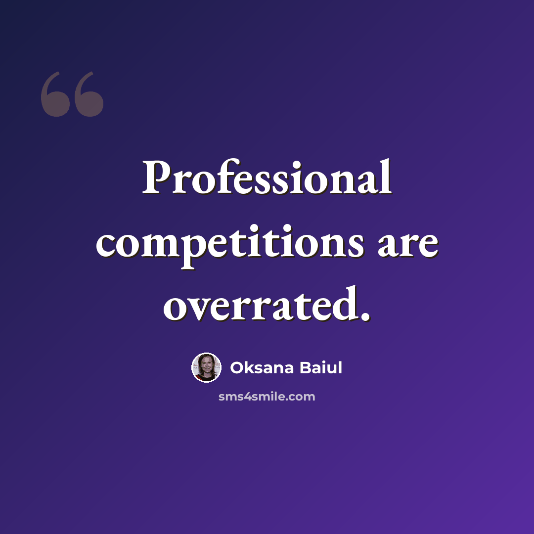 “Professional competitions are overrated.” quote by Oksana Baiul