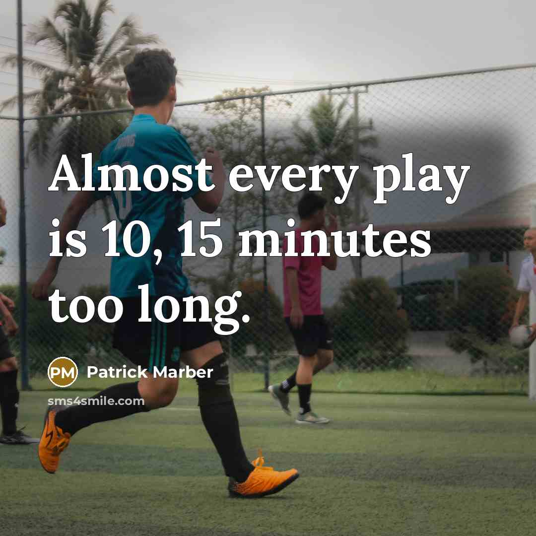 “Almost every play is 10, 15 minutes too long.” quote by Patrick Marber