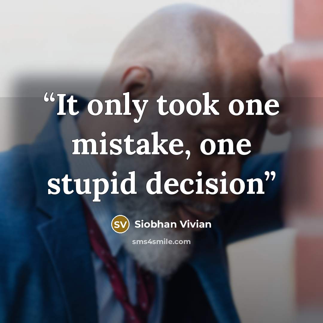 “It only took one mistake, one stupid decision” quote by Siobhan Vivian
