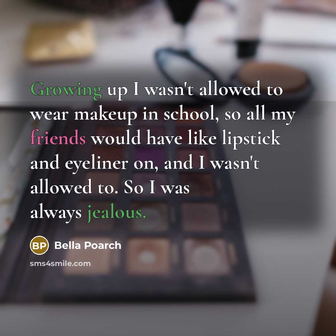 “Growing up I wasn't allowed to wear makeup in school, so all my friends would have like lipstick and eyeliner on, and I wasn't allowed to. So I was always jealous.” quote by Bella Poarch