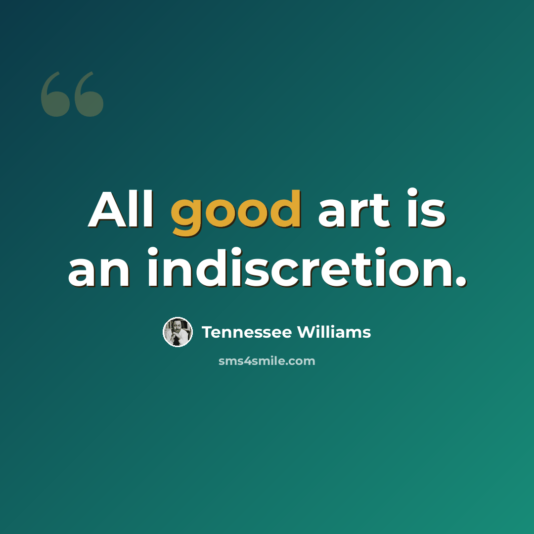 “All good art is an indiscretion.” quote by Tennessee Williams