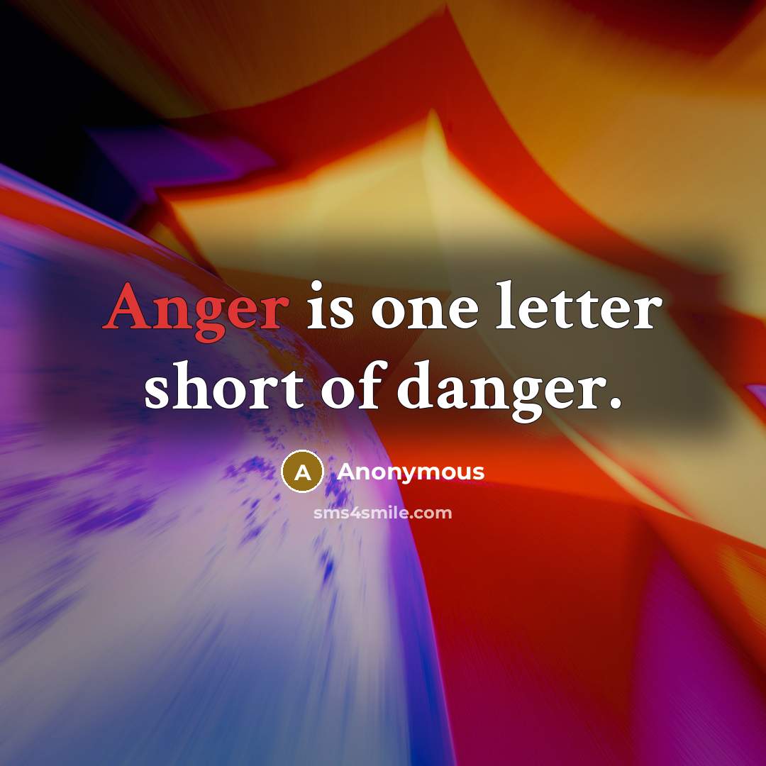 “Anger is one letter short of danger.” quote by Anonymous
