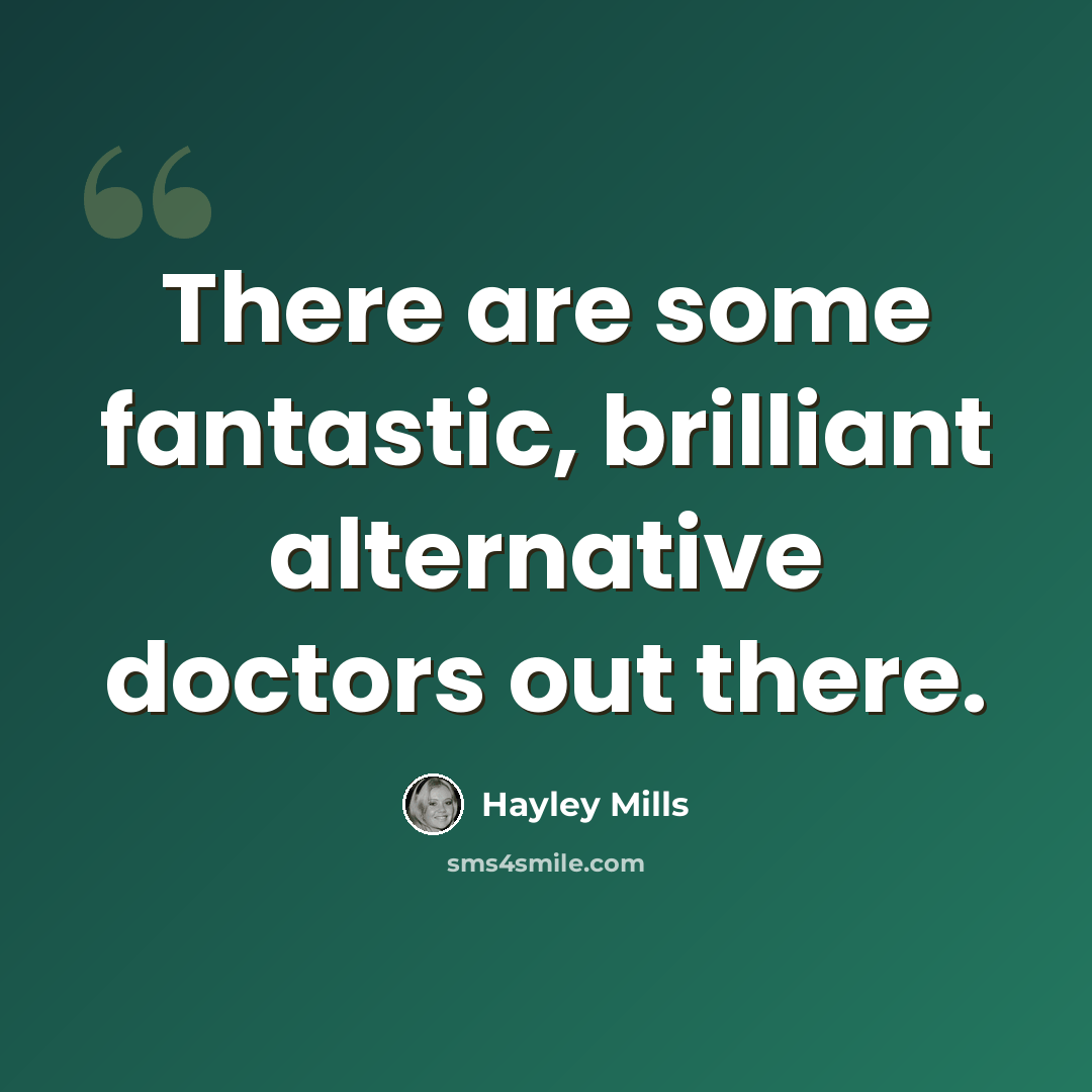 “There are some fantastic, brilliant alternative doctors out there.” quote by Hayley Mills
