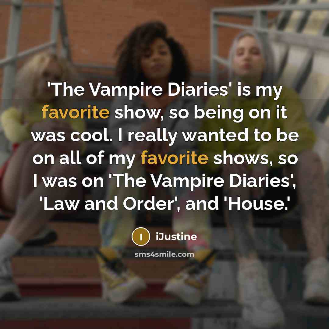 “'The Vampire Diaries' is my favorite show, so being on it was cool. I really wanted to be on all of my favorite shows, so I was on 'The Vampire Diaries', 'Law and Order', and 'House.'” quote by iJustine