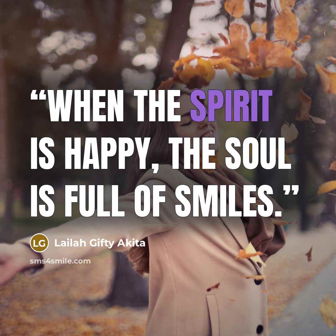 “When the spirit is happy, the soul is full of smiles.” quote by Lailah Gifty Akita