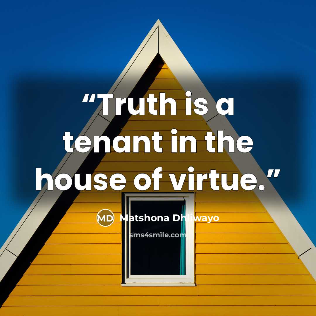 “Truth is a tenant in the house of virtue.” quote by Matshona Dhliwayo