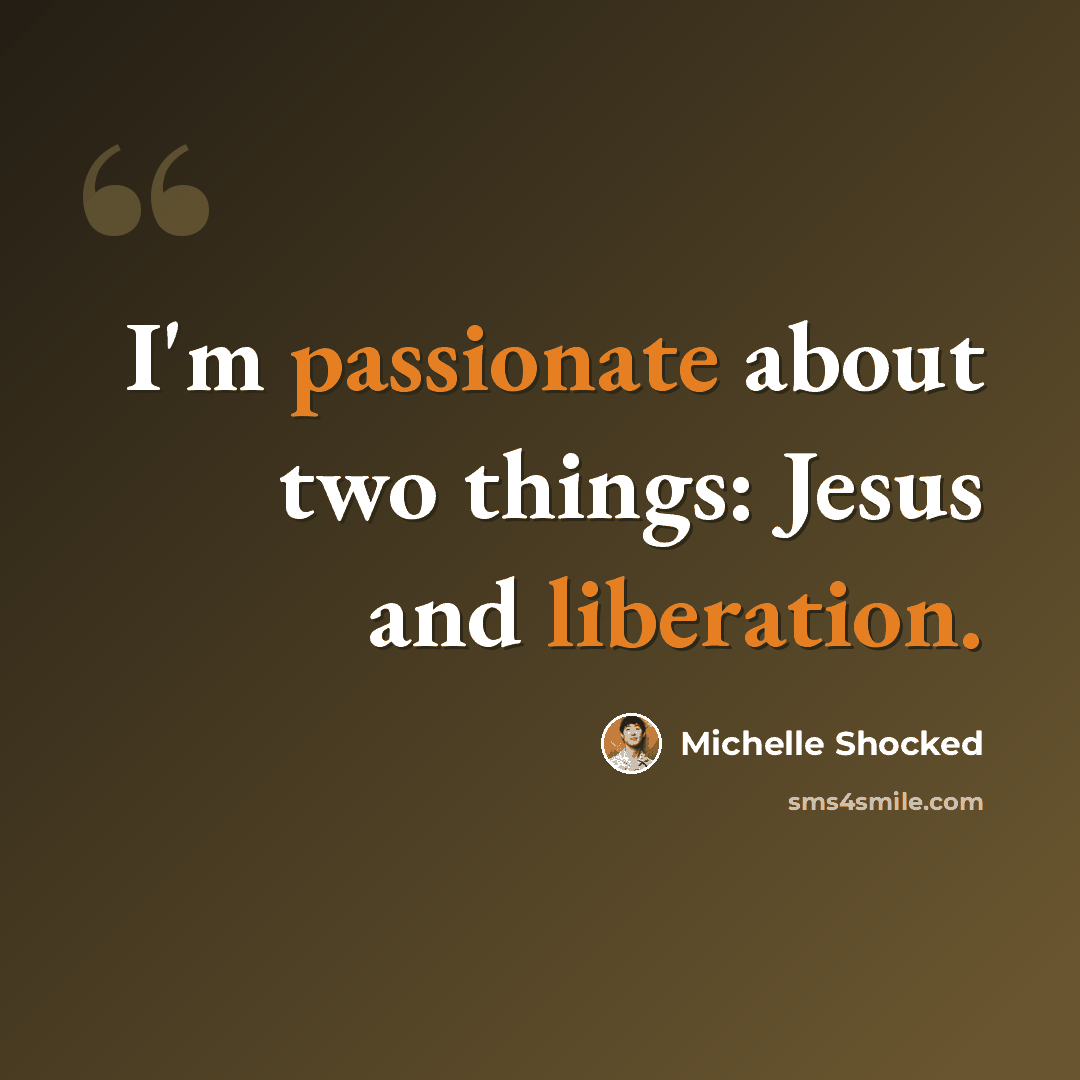 “I'm passionate about two things: Jesus and liberation.” quote by Michelle Shocked