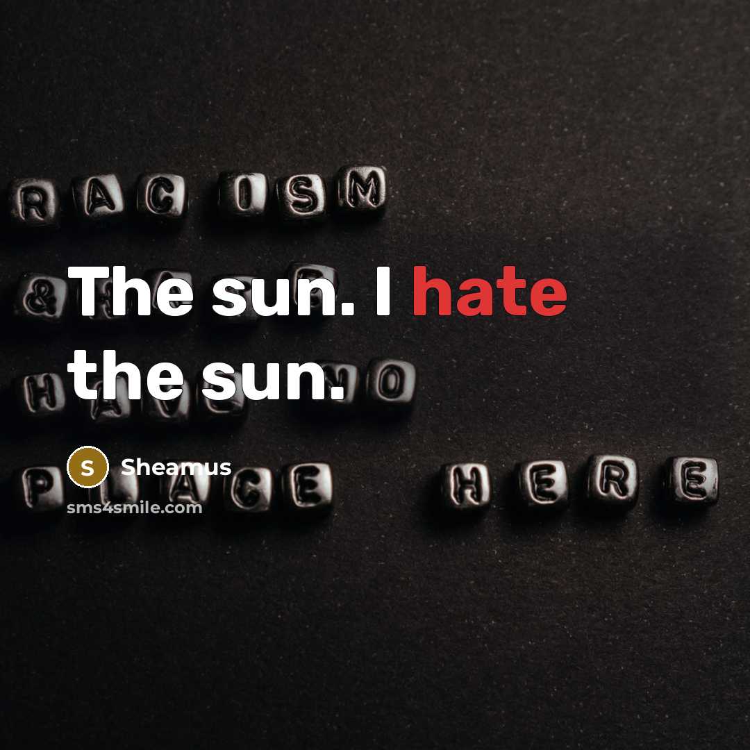 “The sun. I hate the sun.” quote by Sheamus