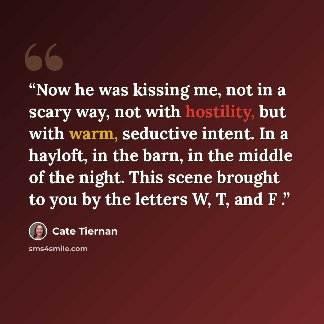 “Now he was kissing me, not in a scary way, not with hostility, but with warm, seductive intent. In a hayloft, in the barn, in the middle of the night. This scene brought to you by the letters W, T, and F .” quote by Cate Tiernan