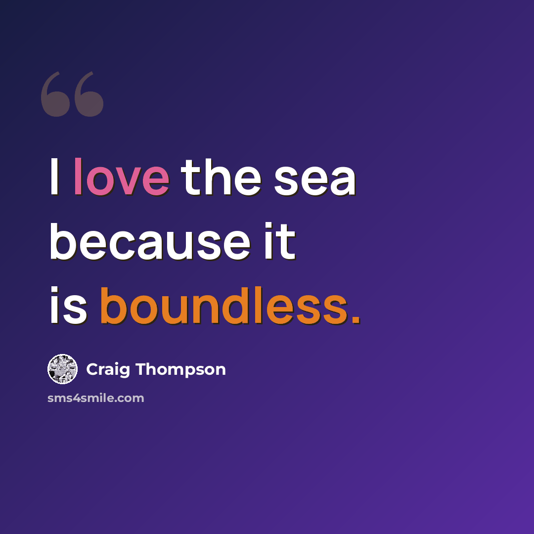“I love the sea because it is boundless.” quote by Craig Thompson