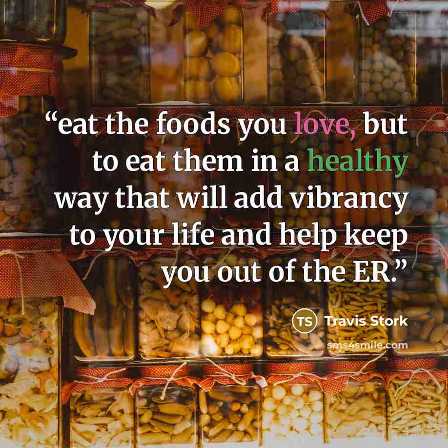 “eat the foods you love, but to eat them in a healthy way that will add vibrancy to your life and help keep you out of the ER.” quote by Travis Stork