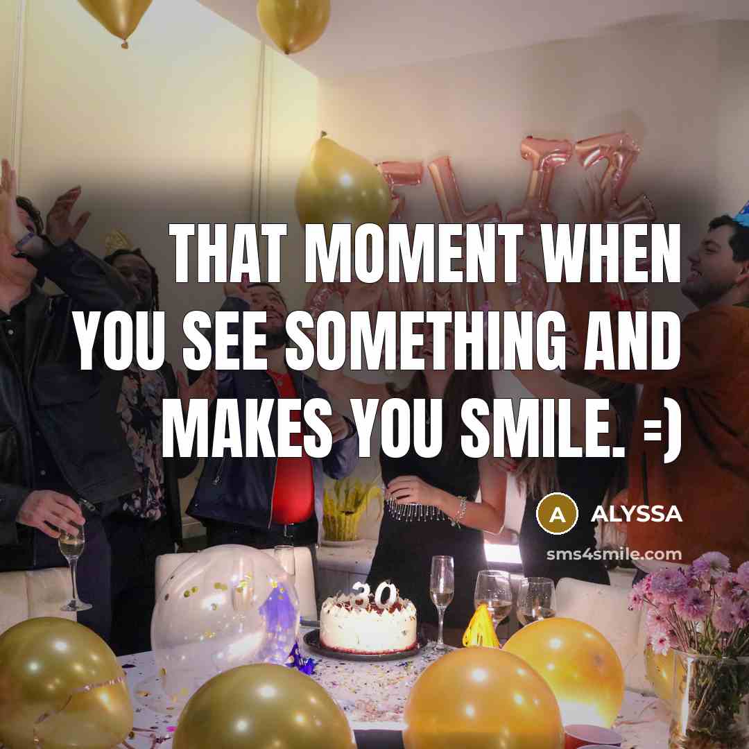 “That moment when you see something and makes you smile. =)” quote by ALYSSA