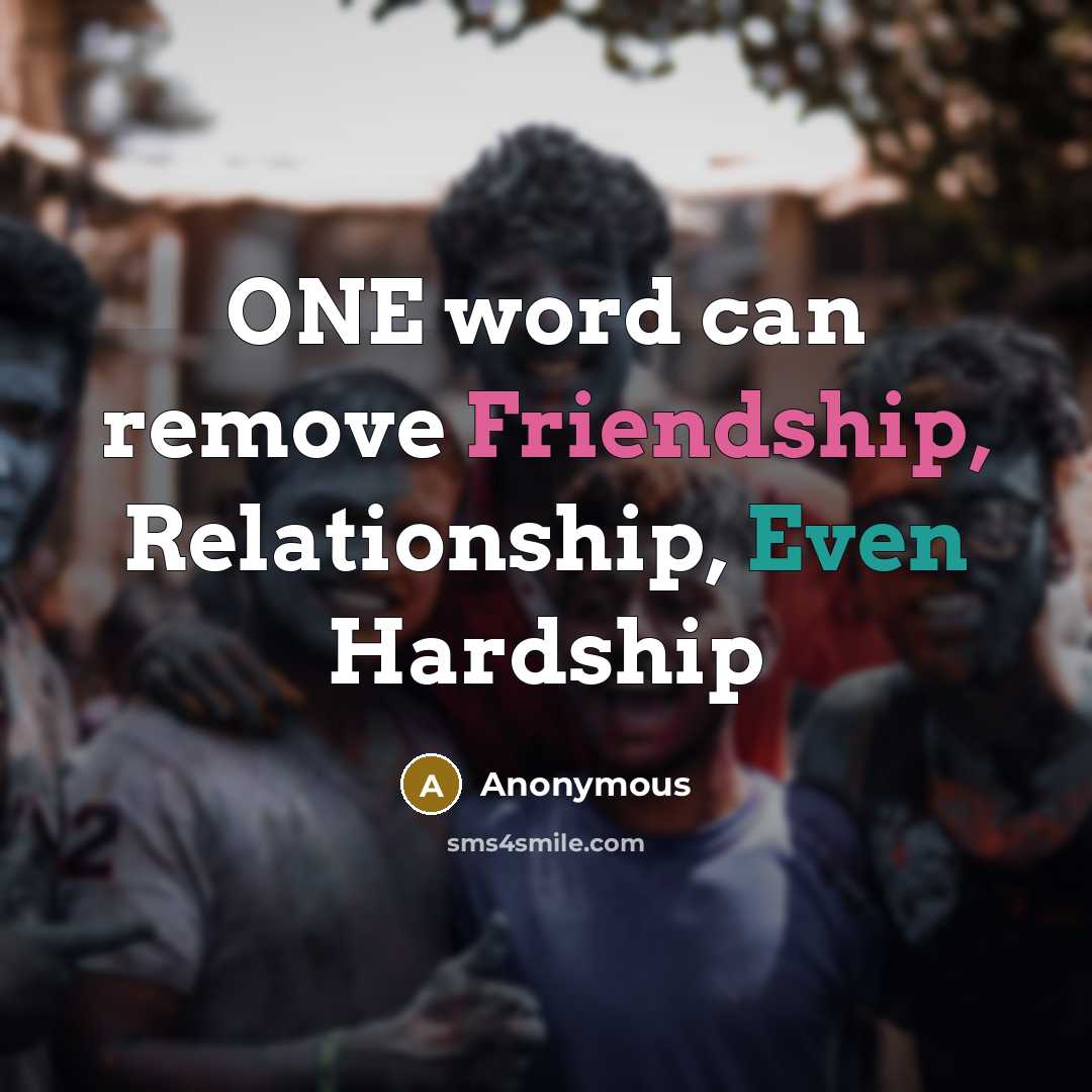 “ONE word can remove Friendship, Relationship, Even Hardship” quote by Anonymous