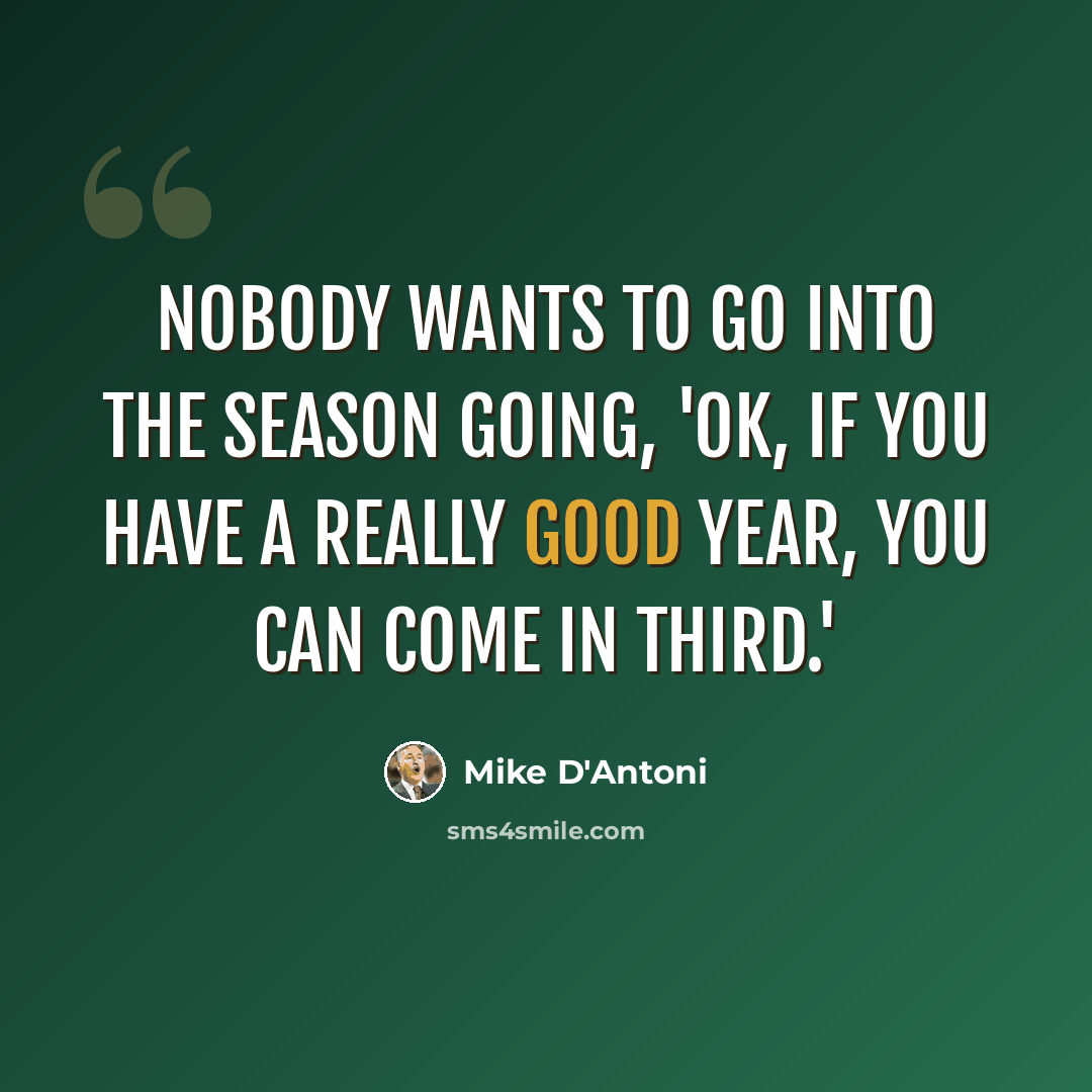 “Nobody wants to go into the season going, 'OK, if you have a really good year, you can come in third.'” quote by Mike D'Antoni
