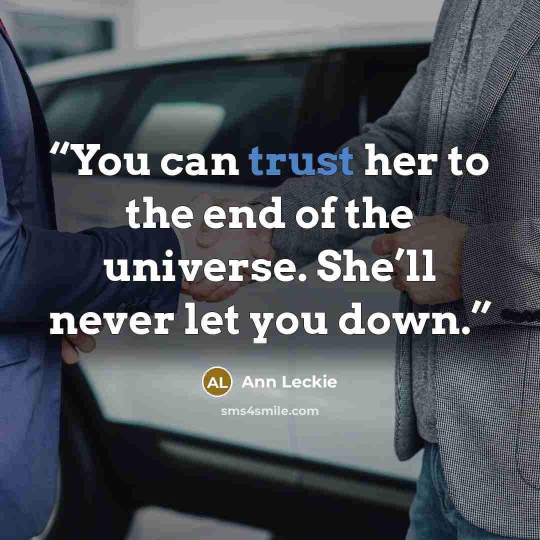 “You can trust her to the end of the universe. She’ll never let you down.” quote by Ann Leckie