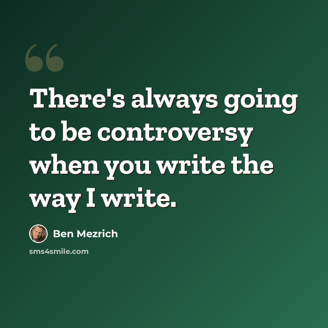 “There's always going to be controversy when you write the way I write.” quote by Ben Mezrich