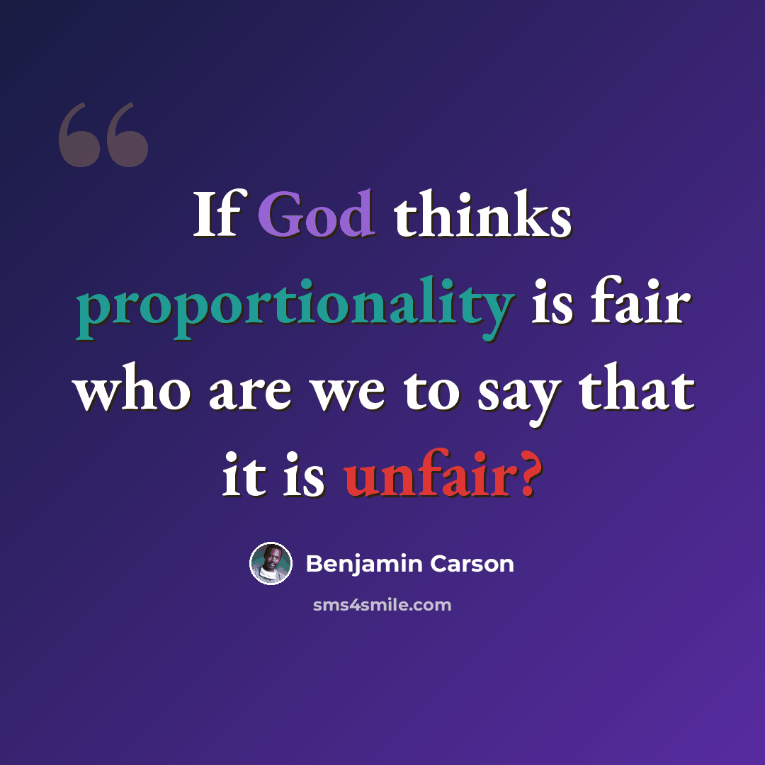 “If God thinks proportionality is fair who are we to say that it is unfair?” quote by Benjamin Carson