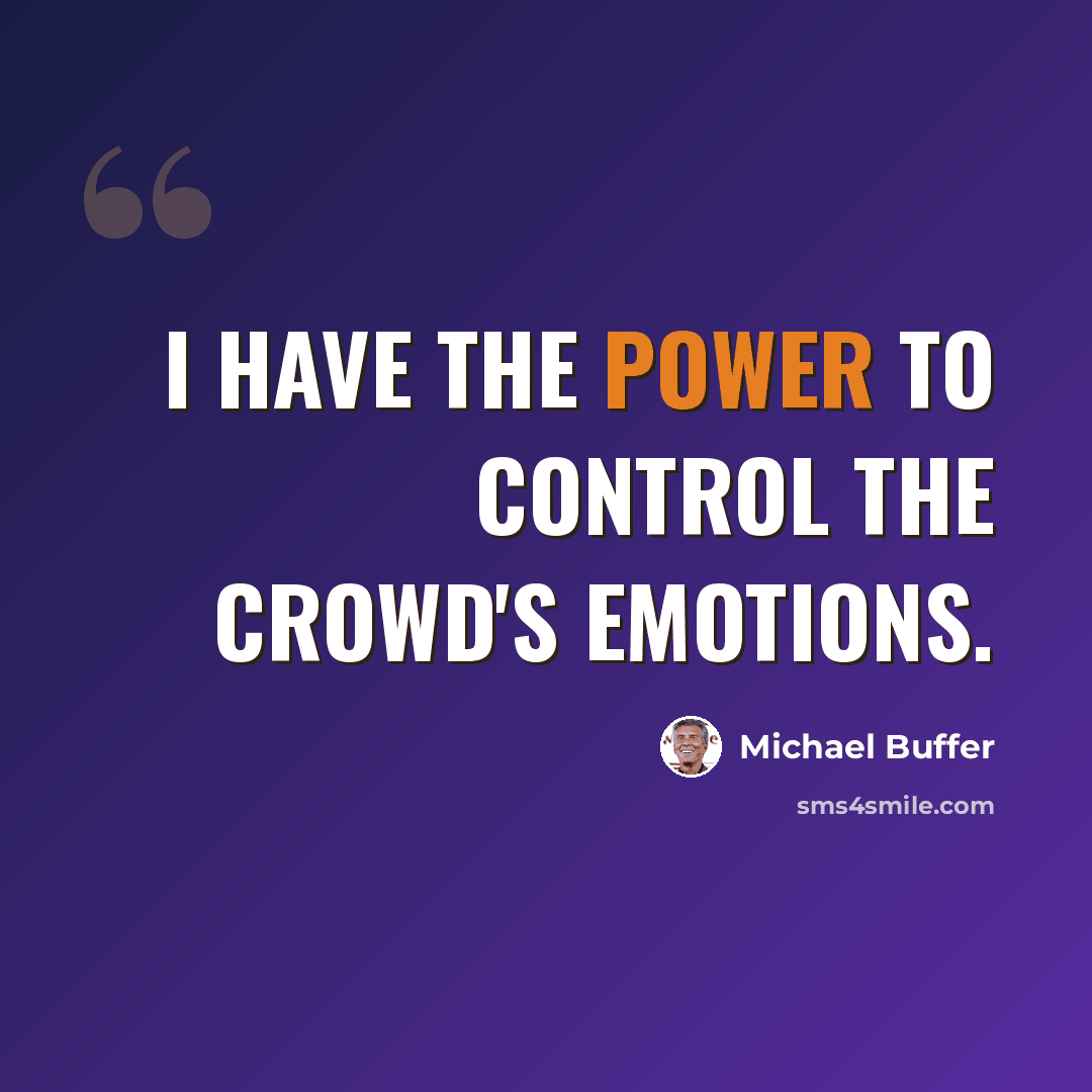 “I have the power to control the crowd's emotions.” quote by Michael Buffer